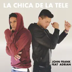 La Chica de la Tele (feat. Adrian) - Single by John Frank album reviews, ratings, credits