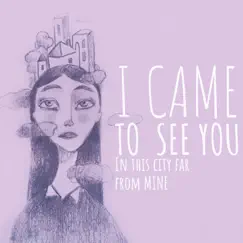 I Came to See You in This City Far from Mine Song Lyrics
