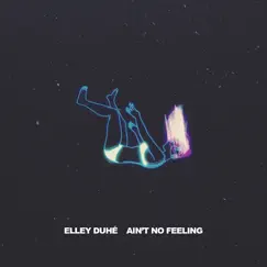 AIN'T NO FEELING - Single by Elley Duhé album reviews, ratings, credits