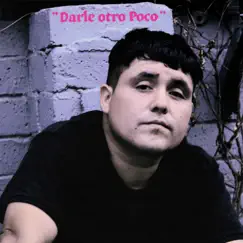 Darle Otro Poco - Single by Juan Cirerol album reviews, ratings, credits