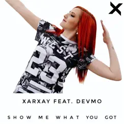 Show Me What You Got (feat. DEVMO) - Single by Xarxay album reviews, ratings, credits