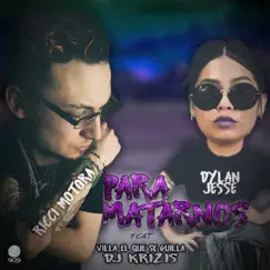 Para Matarnos (feat. Dj Krizis & Villa el Que Se Guilla) Song Lyrics