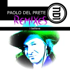 I Believe Remixes - EP by Paolo Del Prete album reviews, ratings, credits