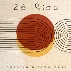 Nuestro Último Beso - Single by Zé Ríos album reviews, ratings, credits