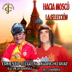 Hacia Moscú Va la Selección (Versión Dance) - Single by Juancho Ruiz (El Charro) & Ernesto Tecglen 