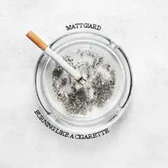Burning Like a Cigarette - Single by Matt Giard album reviews, ratings, credits