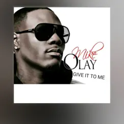 Give It To Me - Single by MIKE OLAY album reviews, ratings, credits