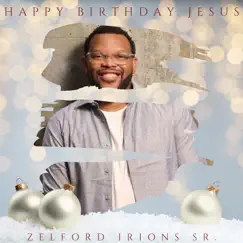Happy Birthday Jesus - Single by ZELFORD IRIONS SR. album reviews, ratings, credits
