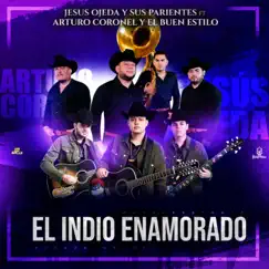 El Indio Enamorado (feat. Arturo Coronel y el Buen Estilo) - Single by Jesús Ojeda y Sus Parientes album reviews, ratings, credits