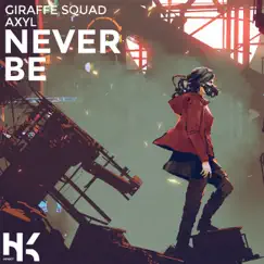 Never Be (feat. AXYL) - Single by Giraffe Squad album reviews, ratings, credits