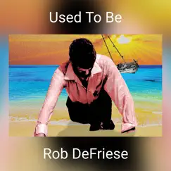 Used to Be - Single by Rob DeFriese album reviews, ratings, credits