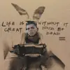 Life Is Great, Without It You'd Be Dead - EP album lyrics, reviews, download