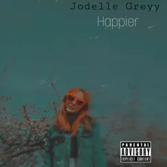 Happier - Single by Jodelle Greyy album reviews, ratings, credits