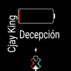 Decepción - Single by Cjay KIng album reviews, ratings, credits