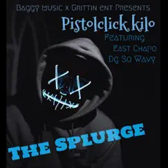 The Splurge (feat. East Chapo & Dg So Wavy) - Single by Pistol Click Kilo album reviews, ratings, credits