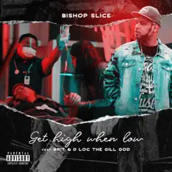 Get High When Low (feat. Brit & D Loc the Gill God) Song Lyrics