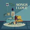 Songs I Love - Single album lyrics, reviews, download