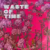 Waste of Time - Single album lyrics, reviews, download