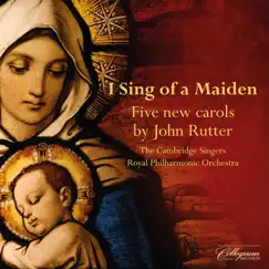 I Sing of a Maiden: 5 New Carols by John Rutter - EP by The Cambridge Singers, Royal Philharmonic Orchestra & John Rutter album reviews, ratings, credits