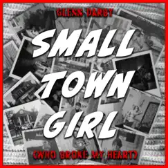 Small Town Girl (Who Broke My Heart) - Single by Glenn Darby album reviews, ratings, credits