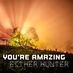 You're Amazing - Single by Esther Hunter album reviews, ratings, credits