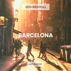 Barcelona (Acoustic) - Single by Ben Weighill album reviews, ratings, credits
