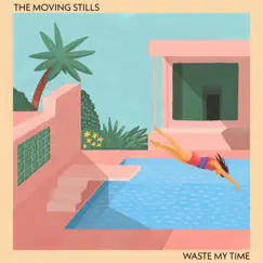 Waste My Time - Single by The Moving Stills album reviews, ratings, credits