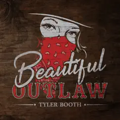 Beautiful Outlaw - Single by Tyler Booth album reviews, ratings, credits