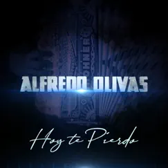 Hoy Te Pierdo - Single by Alfredo Olivas album reviews, ratings, credits