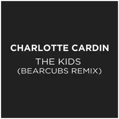 The Kids (Bearcubs Remix) - Single by Charlotte Cardin album reviews, ratings, credits