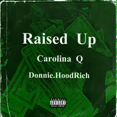 Raised Up (feat. Carolina Q) - Single by Donnie.HoodRich album reviews, ratings, credits
