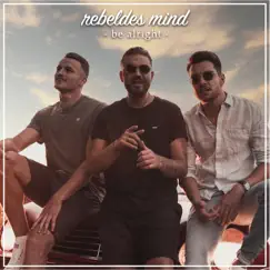 Be Alright - Single by Rebeldes Mind album reviews, ratings, credits