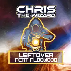 Leftover (feat. FlooWood) - Single by Chris the Wizard album reviews, ratings, credits