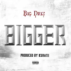 B I G G E R - Single by Big Driz album reviews, ratings, credits