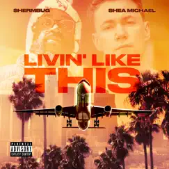 Livin' Like This (feat. Shea Michael) Song Lyrics