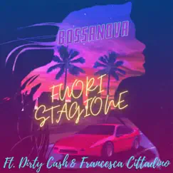 Fuori Stagione (with Dirty Cash & Francesca Cittadino) - Single by Bossanova, Dirty Cash & Francesca Cittadino album reviews, ratings, credits