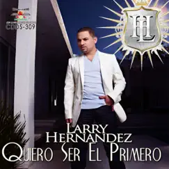 Quiero Ser el Primero by Larry Hernández album reviews, ratings, credits