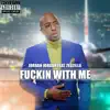F****n with Me (feat. Zedzilla) - Single album lyrics, reviews, download