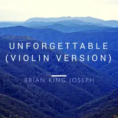 Unforgettable (Violin Version) - Single by Brian King Joseph album reviews, ratings, credits