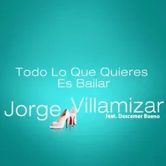 Todo Lo Que Quieres Es Bailar (feat. Descemer Bueno) - Single by Jorge Villamizar album reviews, ratings, credits