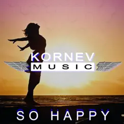 So Happy - Single by Kornev Music album reviews, ratings, credits