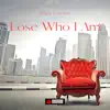 Lose Who I Am - Single album lyrics, reviews, download