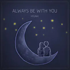 Always Be with You - Single by HYUNKI album reviews, ratings, credits