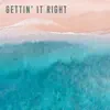 Gettin' It Right - Single album lyrics, reviews, download