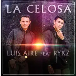 La Celosa (feat. Rykz) - Single by Luis Aire album reviews, ratings, credits