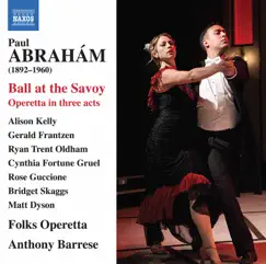 Abraham: Ball at the Savoy (Sung in English) [Arr. A. Barrese, M. Grimminger & H. Hagedorn] by Alison Kelly, Gerald Frantzen, Ryan Trent Oldham, Cynthia Fortune Gruel, Chicago Folks Operetta & Anthony Barrese album reviews, ratings, credits