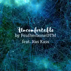 Uncomfortable (feat. Ras Kass) - Single by Featherbonedtm album reviews, ratings, credits