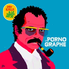 Le Pornographe - Single by Pat Kalla & Le Super Mojo album reviews, ratings, credits