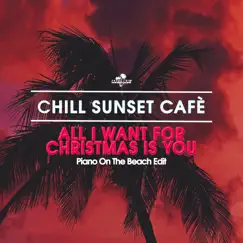 All I Want for Christmas Is You (Piano On the Beach Edit) - Single by Chill Sunset Cafe album reviews, ratings, credits