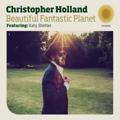 Beautiful Fantastic Planet (feat. Katy Shotter) - Single by Christopher Holland album reviews, ratings, credits